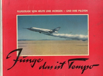 Junge, das ist Tempo: Flugzeuge von heute und morgen - und ihre Piloten