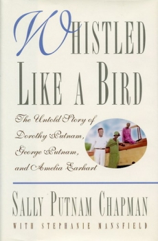Whistled Like a Bird: The Untold Story of Dorothy Putnam, George Putnam, and Amelia Earhart
