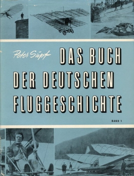 Das Buch der deutschen Fluggeschichte - Band I: Band I: Vorzeit - Wendezeit - Werdezeit