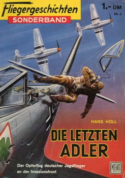 Fliegergeschichten - Sonderband Nr. 2: Die letzten Adler - Der Opferflug deutscher Jagdflieger an der Invasionsfront