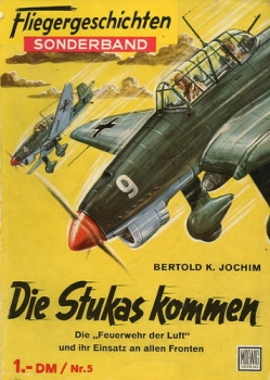 Fliegergeschichten - Sonderband Nr. 5: Die Stukas kommen - Die "Feuerwehr der Luft" und ihr Einsatz an allen Fronten