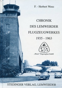 Chronik des Lemwerder Flugzeugwerkes 1935-1963: Band I "Weser“ Flugzeugbau GmbH