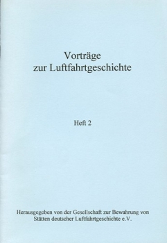 Vorträge zur Luftfahrtgeschichte - Heft 2: Veranstaltung anlässlich der Eröffnung der Ausstellung „Luftfahrt in Berlin-Brandenburg“ am 16. Mai 1993 in der Flugwerft Schleißheim / Deutsches Museum München