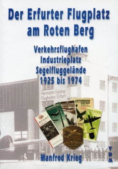Der Erfurter Flugplatz am Roten Berg: Verkehrsflughafen - Industrieplatz - Segelfluggelände - 1925 bis 1974