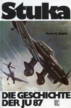 Stuka: Die Geschichte der Junkers Ju 87 - Technik, Taktik, Einsätze