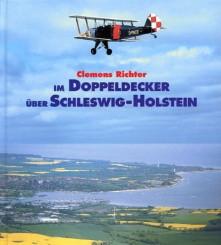 Im Doppeldecker über Schleswig-Holstein: Luftwanderungen und Gedankenflüge über dem Land zwischen den Meeren