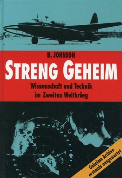 Streng Geheim: Wissenschaft und Technik im Zweiten Weltkrieg – Geheime Archive erstmals ausgewertet