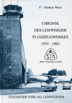 Chronik des Lemwerder Flugzeugwerkes 1935-1963: Band I „Weser“ Flugzeugbau GmbH