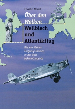 Über den Wolken: Wellblech und Atlantikflug: Wie ein kleines Flugzeug Bremen in der Welt bekannt machte