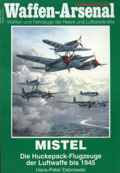 Mistel - Die Huckepack-Flugzeuge der Luftwaffe bis 1945