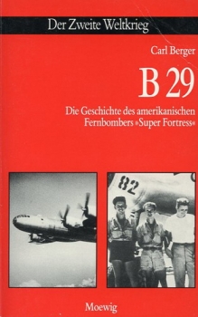 B 29: Die Geschichte des amerikanischen Fernbombers "Super Fortress"