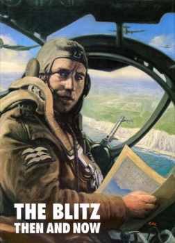 The Blitz Then and Now - Volume 1: September 3, 1939 to September 6, 1940