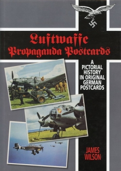 Propaganda postcards of the Luftwaffe: A Pictorial History of the Luftwaffe in Original German Postcards