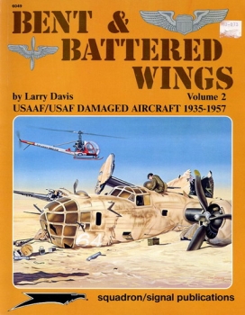 Bent & Battered Wings - Volume 2: USAAF/USAF Damaged Aircraft 1935-1957