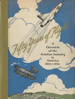Fifty Years of Flight: A Chronicle of the Aviation Industry in America 1903 * 1953