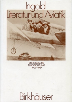 Literatur und Aviatik: Europäische Flugdichtung 1909-1927 - Mit einem Exkurs über die Flugidee in der modernen Malerei und Architektur