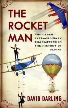 The Rocket Man: And Other Extraordinary Characters in the History of Flight