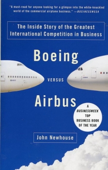 Boeing versus Airbus: The Inside Story of the Greatest International Competition in Business