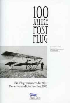 100 Jahre Postflug: Ein Flug verändert die Welt - Der erste amtliche Postflug 1912
