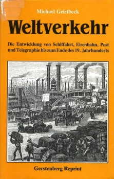 Weltverkehr: Die Entwicklung von Schiffahrt, Eisenbahn, Post und Telegraphie bis zum Ende des 19. Jahrhunderts