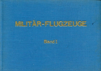 Militär-Flugzeuge - Band I: Jäger, Bomber, Fernaufklärer