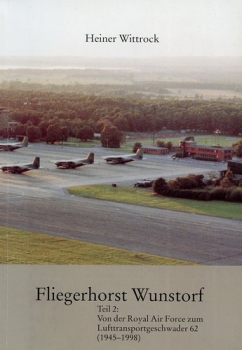 Fliegerhorst Wunstorf: Teil 2: Von der Royal Air Force zum Lufttransportgeschwader 62 (1945-1998)