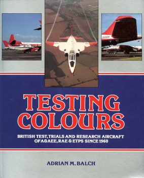 Testing Colours: British Test, Trials, and Research Aircraft of A & AEE, RAE & ETPS Since 1960