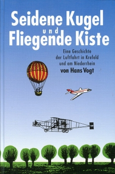 Seidene Kugeln und Fliegende Kisten: Eine Geschichte der Luftfahrt in Krefeld und am Niederrhein