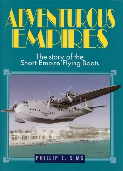 Adventurous Empires: The Story of the Short Empire Flying-Boats