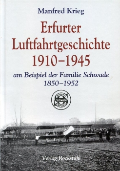 Erfurter Luftfahrtgeschichte 1910 - 1945: am Beispiel der Familie Schwade 1850 - 1952 (Motoren-Schwade Erfurt)