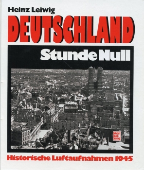 Deutschland Stunde Null: Historische Luftaufnahmen 1945