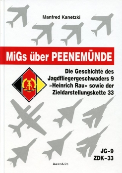 MiGs über Peenemünde: Die Geschichte des Jagdfliegergeschwaders 9 "Heinrich Rau" sowie der Zieldarstellungskette 33
