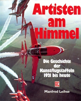 Artisten am Himmel: Die Geschichte der Kunstflugstaffeln 1921 bis heute
