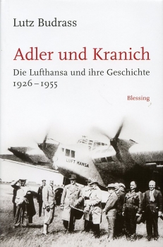 Adler und Kranich: Die Lufthansa und ihre Geschichte 1926 - 1955