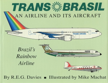 TransBrazil - An Airline and its Aircraft: Brazil's Rainbow Airline
