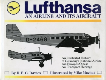 Lufthansa - An Airline and its Aircraft: An illustrated History of Germany's National Airline and Europe's Oldest Air Transport Heritage