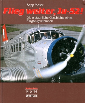 Flieg weiter, Ju-52 !: Die erstaunliche Geschichte eines Flugzeugveteranen