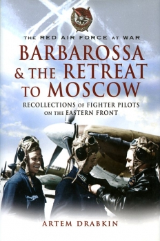 Barbarossa & The Retreat to Moscow: Recollections of Fighter Pilots on the Eastern Front