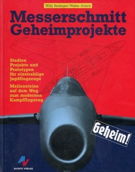 Messerschmitt Geheimprojekte: Studien, Projekte und Prototypen für einstrahlige Jagdflugzeuge / Meilensteine auf dem Weg zum modernen Kampfflugzeug