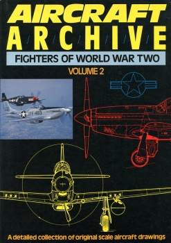 Aircraft Archive - Fighters of World War Two - Volume 2: A detailed collection of original scale aircraft drawings