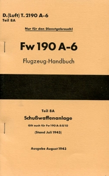Fw 190 A-6 Flugzeug-Handbuch: Teil 8A Schusswaffenanlage - gilt auch für Fw 190 A-5/U10