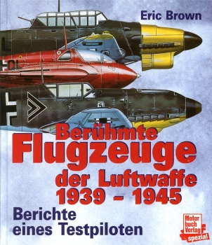 Berühmte Flugzeuge der Luftwaffe 1939-1945: Berichte eines Testpiloten
