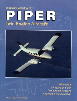 Standard Catalog of Piper Twin Engine Aircraft: 1954-1993 - 39 Years of Piper Twin Engine Aircraft - Apache to the Aerostar