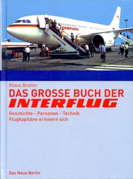 Das große Buch der Interflug: Geschichte - Personen - Technik - Flugkapitäne erinnern sich