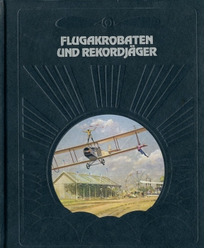 Flugakrobaten und Rekordjäger: Die Geschichte der Luftfahrt