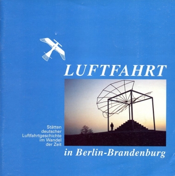 Luftfahrt in Berlin-Brandenburg: Stätten deutscher Luftfahrtgeschichte im Wandel der Zeit