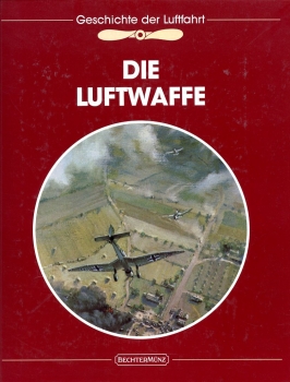 Die Luftwaffe: Die Geschichte der Luftfahrt