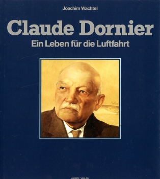Claude Dornier: Ein Leben für die Luftfahrt