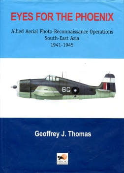 Eyes for the Phoenix: Allied Aerial Photo-Reconnaissance Operations South-East Asia 1942-1945