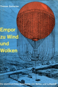 Empor zu Wind und Wolken: Die abenteuerliche Geschichte von Ballon und Luftschiff
